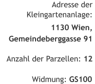 Adresse der  Kleingartenanlage:   Anzahl der Parzellen: 12  Widmung: GS100  1130 Wien,  Gemeindeberggasse 91